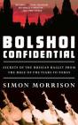 Bolshoi Confidential: Secrets of the Russian Ballet from the Rule of the Tsars to Today By Simon Morrison Cover Image
