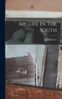 My Life In The South By Jacob Stroyer Cover Image