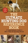 The Ultimate Hunting Dog Reference Book: A Comprehensive Guide to More Than 60 Sporting Breeds Cover Image