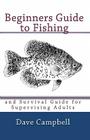Beginners Guide to Fishing: and Survival Guide for Supervising Adults Cover Image