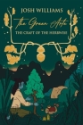 The Green Arte: The Craft of the Herbwise By Josh Williams Cover Image