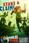 Stake a Claim!: Nickolas Flux and the California Gold Rush (Nickolas Flux History Chronicles) By Terry Collins, Dante Ginevra (Illustrator), Richard Bell (Consultant) Cover Image