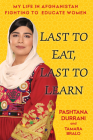Last to Eat, Last to Learn: My Life in Afghanistan Fighting to Educate Women By Pashtana Durrani, Tamara Bralo Cover Image