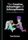 The Creative Advantages of Schizophrenia: The Muse and the Mad Hatter Cover Image