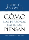 Cómo las Personas Exitosas Piensan: Cambie su Pensamiento, Cambie su Vida By John C. Maxwell Cover Image