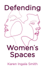 Defending Women's Spaces By Karen Ingala Smith Cover Image