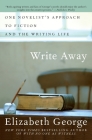 Write Away: One Novelist's Approach to Fiction and the Writing Life By Elizabeth George Cover Image