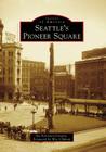 Seattle's Pioneer Square (Images of America (Arcadia Publishing)) By Joy Keniston-Longrie, Wes Uhlman Cover Image