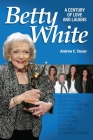 Betty White: The First 100 Years By Andrew Stoner Cover Image