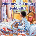 Mommy, Is Today Sabbath? (African American Edition) By Jacqueline Galloway-Blake, Max Stasuyk (Illustrator) Cover Image