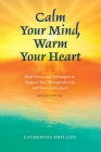 Calm Your Mind, Warm Your Heart: Real Voices and Techniques to Support You Through the Ups and Downs of Cancer By Catherine Phillips Cover Image