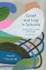 Grief and Loss in Schools: A Resource for Teachers By Hazel Edwards Cover Image