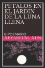 Petalos En El Jardin de la Luna Llena: Bipoemario By Xeyareum- Xun Cover Image
