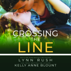 Crossing the Line By Lynn Rush, Kelly Anne Blount, Nick Mondelli (Read by) Cover Image