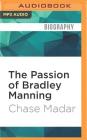 The Passion of Bradley Manning: The Story of the Suspect Behind the Largest Security Breach in Us History Cover Image