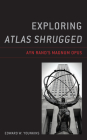 Exploring Atlas Shrugged: Ayn Rand's Magnum Opus By Edward W. Younkins Cover Image