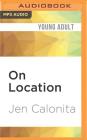 On Location: Secrets of My Hollywood Life By Jen Calonita, Roxanne Hernandez (Read by) Cover Image