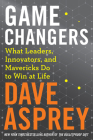 Game Changers: What Leaders, Innovators, and Mavericks Do to Win at Life (Bulletproof #4) By Dave Asprey Cover Image