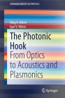 The Photonic Hook: From Optics to Acoustics and Plasmonics (Springerbriefs in Physics) By Oleg V. Minin, Igor V. Minin Cover Image
