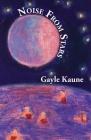 Noise from Stars By Gayle Kaune Cover Image