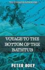 Voyage To The Bottom Of The Bathtub By Peter Boey Cover Image