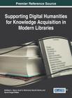 Supporting Digital Humanities for Knowledge Acquisition in Modern Libraries By Kathleen L. Sacco (Editor), Scott S. Richmond (Editor), Sara M. Parme (Editor) Cover Image