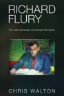 Richard Flury: The Life and Music of a Swiss Romantic By Chris Walton Cover Image