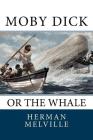 Moby Dick: Or the Whale By Herman Melville Cover Image