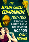 The Screen Chills Companion, 1931-1939: Films of the Golden Age of Hollywood Horror Cover Image