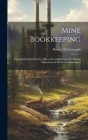 Mine Bookkeeping: a Comprehensive System of Records and Accounts for Mining Operations of Moderate Dimensions By Robert McGarraugh Cover Image