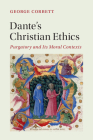 Dante's Christian Ethics: Purgatory and Its Moral Contexts (Cambridge Studies in Medieval Literature #110) By George Corbett Cover Image