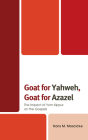 Goat for Yahweh, Goat for Azazel: The Impact of Yom Kippur on the Gospels By Hans M. Moscicke Cover Image