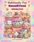Deliciously Fun Kawaii Food Coloring Book Over 40 cute kawaii designs for food-loving kids and adults: Kawaii Art Images of a Lovely World of Food for By Art, Japan Editions Cover Image