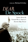Dear Dr. Spock: Letters about the Vietnam War to America's Favorite Baby Doctor Cover Image