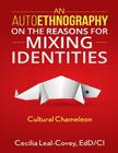 An Autoethnography On The Reasons For Mixing Identities By Cecilia Leal-Covey Edd/CI Cover Image