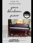 How to Transform your Heirloom Piano By L. K. Dominguez Cover Image