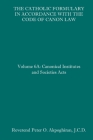 The Catholic Formulary in Accordance with the Code of Canon Law: Volume 6A: Canonical Institutes and Societies Acts Cover Image