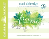 Free to Be Me: Becoming the Young Woman God Created You to Be By Stasi Eldredge, Aimee Lilly (Narrator) Cover Image