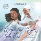 When the Angels Take Me By Angela Welch Cover Image