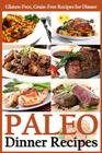 Paleo Dinner Recipes: Gluten-Free, Grain-Free Recipes for Dinner Cover Image