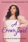 A Crown Jewel: Discovering The Hidden Gems Within By Shamara Chrisannette Cover Image