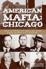 American Mafia: Chicago: True Stories Of Families Who Made Windy City History, First Edition Cover Image
