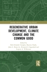 Regenerative Urban Development, Climate Change and the Common Good (Routledge Advances in Climate Change Research) By Beth Caniglia (Editor), Beatrice Frank (Editor), Jr. Knott (Editor) Cover Image