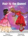 Hair to the Queen! By Tamara B. Rodriguez, Carole A. Smith (Illustrator) Cover Image