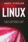 Linux: Linux Command Lines and Shell Scripting By Andy Vickler Cover Image