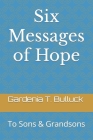 Six Messages of Hope: To Sons & Grandsons By Theodore R. McRae (Contribution by), Gardenia T. Bulluck Cover Image