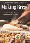 Complete Starter Guide to Making Bread: From Buns to Baguettes, Essential Recipes for All Bakers Cover Image