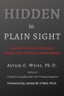 Hidden in Plain Sight: How Men's Fears of Women Shape Their Intimate Relationships By Avrum G. Weiss, L. Michelle Tullier (Editor), James M. O'Neil (Foreword by) Cover Image