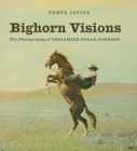 Bighorn Visions: The Photography of Jessamine Spear Johnson By Tempe Javitz (Editor), Mary Murphy (Introduction by) Cover Image