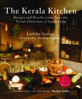 The Kerala Kitchen, Expanded Edition: Recipes and Recollections from the Syrian Christians of South India Cover Image
